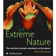 Extreme Nature: The Weirdest Animals and Plants on the Planet