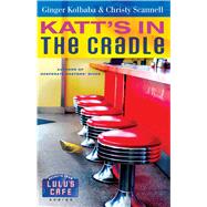 Katt's in the Cradle A Secrets from Lulu's Cafe Novel