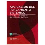 Aplicacion del pensamiento sistemico al fortalecimiento de los sistemas de salud / Application of systems thinking to strengthening health systems