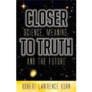 Closer to Truth: Science, Meaning, and the Future