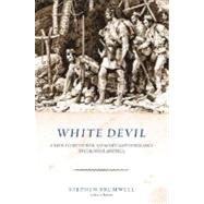 White Devil : A True Story of War, Savagery, and Vengeance in Colonial America