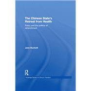 The Chinese State's Retreat from Health: Policy and the Politics of Retrenchment
