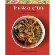 The Woks of Life Recipes to Know and Love from a Chinese American Family: A Cookbook