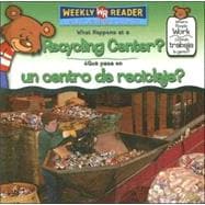 What Happens at a Recycling Center?/ Que Pasa En Un Centro De Reciclaje?
