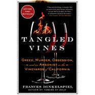 Tangled Vines Greed, Murder, Obsession, and an Arsonist in the Vineyards of California