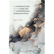 An Introduction to the Dark Side of Interpersonal Communication