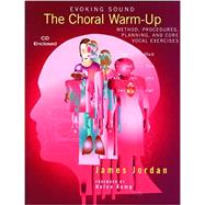 Evoking Sound Choral Warm-up Method, Procedures, Planning And Core Vocal Exercises