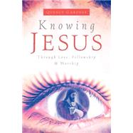 Knowing Jesus Through Love, Fellowship & Worship