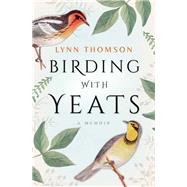 Birding with Yeats A Memoir