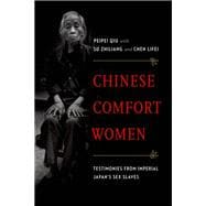 Chinese Comfort Women Testimonies from Imperial Japan's Sex Slaves