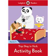 Top Dog is Sick Activity Book - Ladybird Readers Starter Level 5
