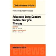 Advanced Lung Cancer: Radical Surgical Therapy; an Issue of Thoracic Surgery Clinics