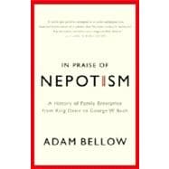 In Praise of Nepotism A History of Family Enterprise from King David to George W. Bush