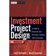 Investment Project Design A Guide to Financial and Economic Analysis with Constraints
