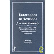 Innovations in Activities for the Elderly: Proceedings of the National Association of Activity Professionals Convention