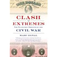 Clash of Extremes : The Economic Origins of the Civil War