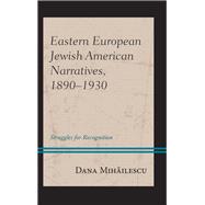 Eastern European Jewish American Narratives, 1890–1930 Struggles for Recognition