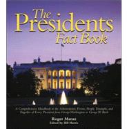 Presidents Fact Book A Comprehensive Handbook to the Achievements, Events, People, Triumphs, and Tragedies of Every President from George Washington to George W. Bush