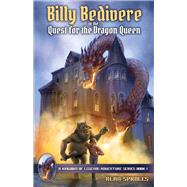 Billy Bedivere in the Quest for the Dragon Queen A Kingdom of Legends Adventure