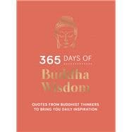 365 Days of Buddha Wisdom Quotes from Buddhist Thinkers to Bring You Daily Inspiration