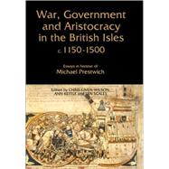 War, Government and Aristocracy in the British Isles, c.1150-1500