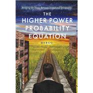 The Higher Power Probability Equation Bridging the Nexus Between Science and Spirituality