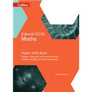Collins GCSE Maths — Edexcel GCSE Maths Higher Skills Book: Reason, Interpret and Communicate Mathematically, and Solve Problems