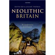 Neolithic Britain The Transformation of Social Worlds