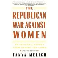 The Republican War Against Women: An Insider's Report from Behind the Lines