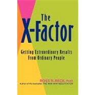 The X-Factor Getting Extraordinary Results from Ordinary People