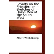 Loyalty on the Frontier : Or Sketches of Union Men of the South-West