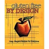 Gluten Free by Design : Easy, Elegant Recipes for Everyone
