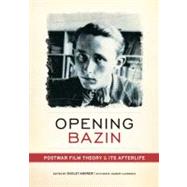 Opening Bazin Postwar Film Theory and Its Afterlife