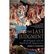 The Last Judgment Michelangelo and the Death of the Renaissance