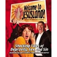 Welcome to JesusLand! : (Formerly the United States of America) Shocking Tales of Depravity, Sex, and Sin Uncovered by God's Favorite Church, Landover Baptist