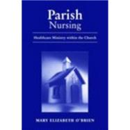 Parish Nursing: Healthcare Ministry within the Church