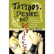 Tattoos, Desire and Violence : Marks of Resistance in Literature, Film and Television