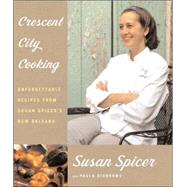 Crescent City Cooking Unforgettable Recipes from Susan Spicer's New Orleans: A Cookbook