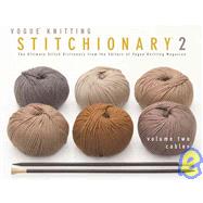 The Vogue® Knitting Stitchionary? Volume Two: Cables The Ultimate Stitch Dictionary from the Editors of Vogue® Knitting Magazine