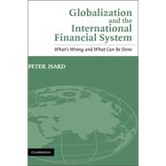 Globalization and the International Financial System: What's Wrong and What Can Be Done