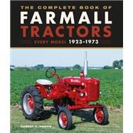 The Complete Book of Farmall Tractors Every Model 1923-1973