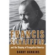Francis Schaeffer and The Shaping of Evangelical America