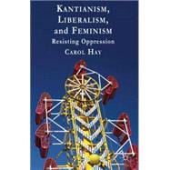 Kantianism, Liberalism, and Feminism Resisting Oppression