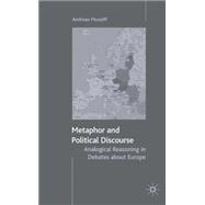 Metaphor and Political Discourse Analogical Reasoning in Debates about Europe