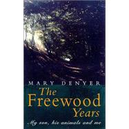 The Freewood Years: My Son, His Animals and Me