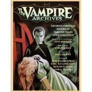 The Vampire Archives The Most Complete Volume of Vampire Tales Ever Published