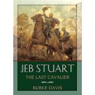 Jeb Stuart the Last Cavalier