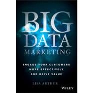 Big Data Marketing Engage Your Customers More Effectively and Drive Value