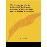 The Human Aura As an Indicator of Health and Character With Reflections on the Aura of Habitations