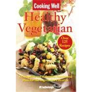 Cooking Well: Healthy Vegetarian Over 125 Recipes Including A Complete and Balanced Nutritional Plan for the Vegetarian Lifestyle